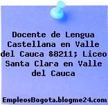 Docente de Lengua Castellana en Valle del Cauca &8211; Liceo Santa Clara en Valle del Cauca