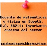 Docente de matemáticas y física en Bogotá, D.C. &8211; Importante empresa del sector