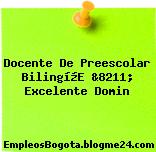 Docente De Preescolar Bilingí¼E &8211; Excelente Domin