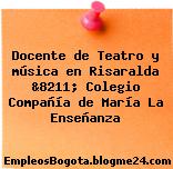 Docente de Teatro y música en Risaralda &8211; Colegio Compañía de María La Enseñanza