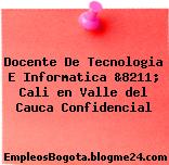 Docente De Tecnologia E Informatica &8211; Cali en Valle del Cauca Confidencial