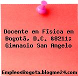 Docente en Física en Bogotá, D.C. &8211; Gimnasio San Angelo