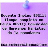 Docente Ingles &8211; Tiempo completo en Cauca &8211; Comunidad de Hermanos Maristas de la enseñanza