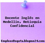 Docente Inglés en Medellin, Antioquia Confidencial
