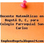 Docente Matemáticas en Bogotá D. C. para Colegio Parroquial San Carlos