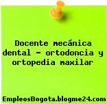 Docente mecánica dental – ortodoncia y ortopedia maxilar
