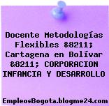 Docente Metodologías Flexibles &8211; Cartagena en Bolívar &8211; CORPORACION INFANCIA Y DESARROLLO