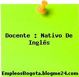 Docente : Nativo De Inglés