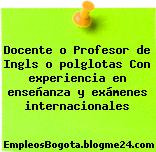 Docente o Profesor de Ingls o polglotas Con experiencia en enseñanza y exámenes internacionales