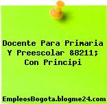 Docente Para Primaria Y Preescolar &8211; Con Principi