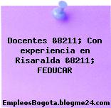 Docentes &8211; Con experiencia en Risaralda &8211; FEDUCAR