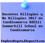 Docentes Bilingües y No Bilingües 2017 en Cundinamarca &8211; Summerhill School en Cundinamarca