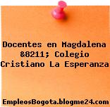 Docentes en Magdalena &8211; Colegio Cristiano La Esperanza
