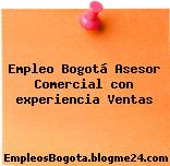 Empleo Bogotá Asesor Comercial con experiencia Ventas