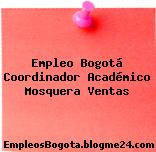 Empleo Bogotá Coordinador Académico Mosquera Ventas