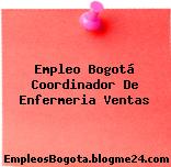 Empleo Bogotá Coordinador De Enfermeria Ventas