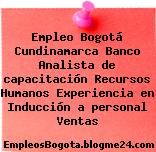 Empleo Bogotá Cundinamarca Banco Analista de capacitación Recursos Humanos Experiencia en Inducción a personal Ventas