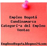 Empleo Bogotá Cundinamarca Categorí­a del Empleo Ventas