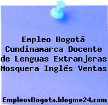 Empleo Bogotá Cundinamarca Docente de Lenguas Extranjeras Mosquera Inglés Ventas