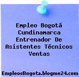Empleo Bogotá Cundinamarca Entrenador De Asistentes Técnicos Ventas