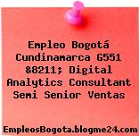 Empleo Bogotá Cundinamarca G551 &8211; Digital Analytics Consultant Semi Senior Ventas