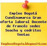 Empleo Bogotá Cundinamarca Gran oferta laboral Docente de Francés sedes Soacha y cedritos Ventas