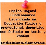 Empleo Bogotá Cundinamarca Licenciado en Educación Física o profesional deportivo con énfasis en tenis y Ventas