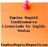 Empleo Bogotá Cundinamarca Licenciado En Inglés Ventas