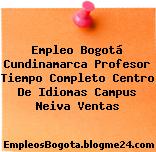 Empleo Bogotá Cundinamarca Profesor Tiempo Completo Centro De Idiomas Campus Neiva Ventas