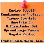 Empleo Bogotá Cundinamarca Profesor Tiempo Completo Maestría En Dificultades Del Aprendizaje Campus Bogota Ventas