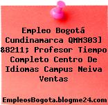 Empleo Bogotá Cundinamarca QMM303] &8211; Profesor Tiempo Completo Centro De Idiomas Campus Neiva Ventas
