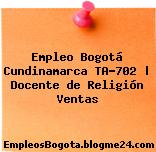 Empleo Bogotá Cundinamarca TA-702 | Docente de Religión Ventas