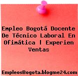 Empleo Bogotá Docente De Técnico Laboral En Ofimática | Experien Ventas