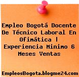 Empleo Bogotá Docente De Técnico Laboral En Ofimática | Experiencia Minimo 6 Meses Ventas