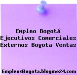 Empleo Bogotá Ejecutivos Comerciales Externos Bogota Ventas