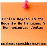 Empleo Bogotá ES-290 Docente De Máquinas Y Herramientas Ventas