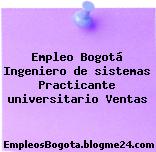 Empleo Bogotá Ingeniero de sistemas Practicante universitario Ventas