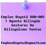 Empleo Bogotá OUB-905 | Agente Bilingüe Gestores De Bilingüismo Ventas