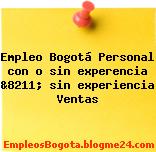 Empleo Bogotá Personal con o sin experencia &8211; sin experiencia Ventas