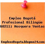 Empleo Bogotá Profesional Bilingüe &8211; Mosquera Ventas