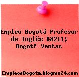 Empleo Bogotá Profesor de Inglès &8211; Bogotà Ventas