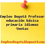 Empleo Bogotá Profesor educación básica primaria idiomas Ventas