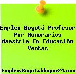 Empleo Bogotá Profesor Por Honorarios Maestría En Educación Ventas
