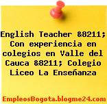 English Teacher &8211; Con experiencia en colegios en Valle del Cauca &8211; Colegio Liceo La Enseñanza