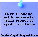 FC-22 | Docentes gestión empresarial &8211; proceso de registro calificado
