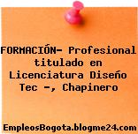 FORMACIÓN- Profesional titulado en Licenciatura Diseño Tec …, Chapinero