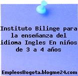Instituto Bilinge para la enseñanza del idioma Ingles En niños de 3 a 4 años