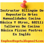 Instructor Bilingüe De Repostería Artes Manualidades Cocina Básica Y Otros. &8211; Talleres De Cocina Básica Pizzas Postres En Inglés