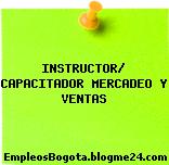 INSTRUCTOR/ CAPACITADOR MERCADEO Y VENTAS