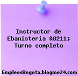 Instructor de Ebanisteria &8211; Turno completo